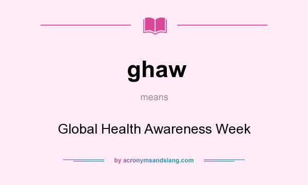 What does ghaw mean? It stands for Global Health Awareness Week