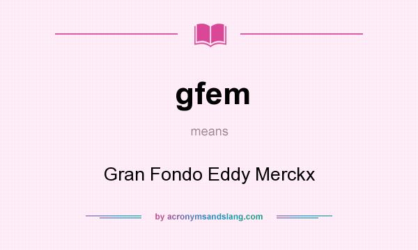 What does gfem mean? It stands for Gran Fondo Eddy Merckx