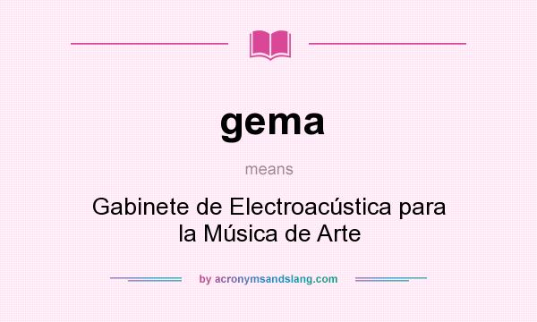 What does gema mean? It stands for Gabinete de Electroacústica para la Música de Arte
