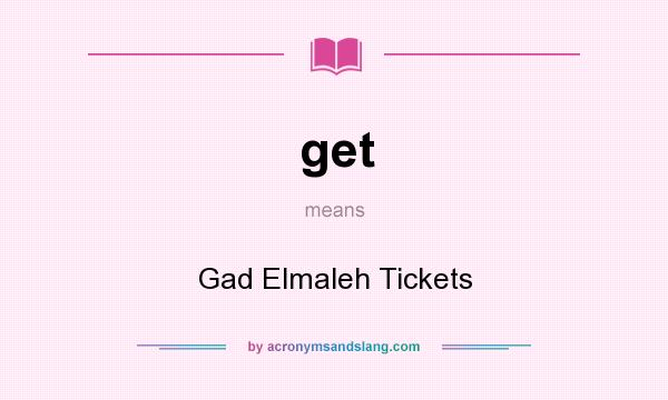 What does get mean? It stands for Gad Elmaleh Tickets