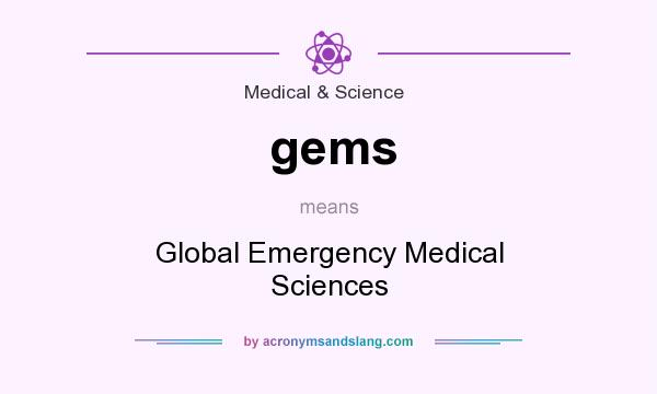 What does gems mean? It stands for Global Emergency Medical Sciences