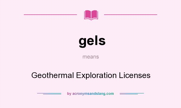 What does gels mean? It stands for Geothermal Exploration Licenses