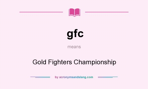 What does gfc mean? It stands for Gold Fighters Championship