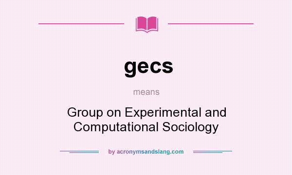 What does gecs mean? It stands for Group on Experimental and Computational Sociology