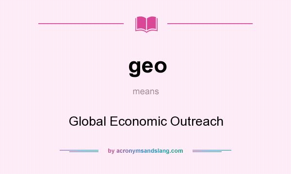 What does geo mean? It stands for Global Economic Outreach