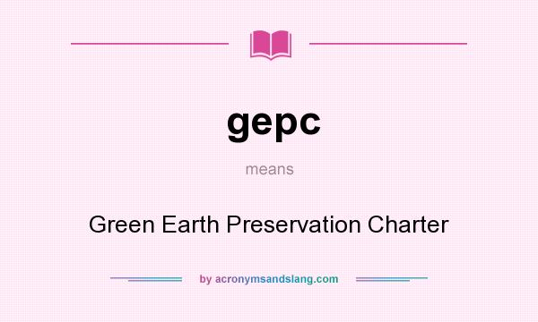 What does gepc mean? It stands for Green Earth Preservation Charter