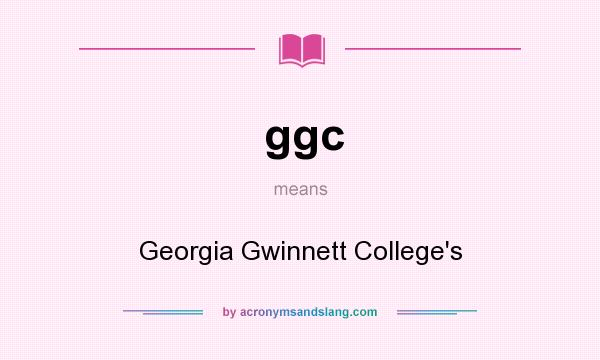 What does ggc mean? It stands for Georgia Gwinnett College`s