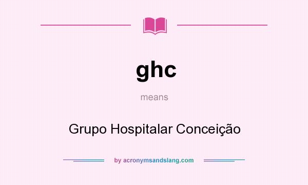 What does ghc mean? It stands for Grupo Hospitalar Conceição