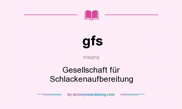 What does gfs mean? It stands for Gesellschaft für Schlackenaufbereitung