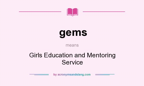 What does gems mean? It stands for Girls Education and Mentoring Service