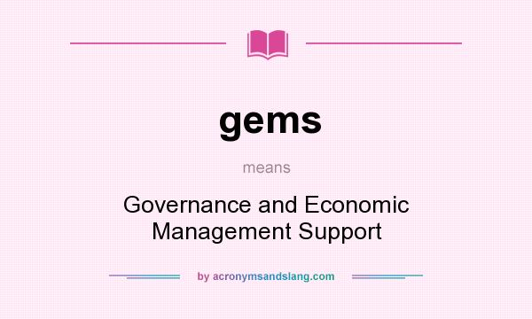 What does gems mean? It stands for Governance and Economic Management Support