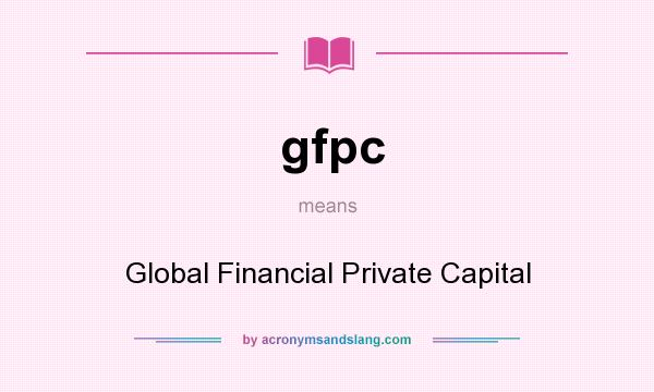 What does gfpc mean? It stands for Global Financial Private Capital