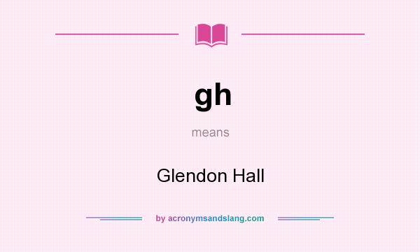 What does gh mean? It stands for Glendon Hall