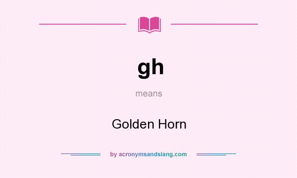 What does gh mean? It stands for Golden Horn