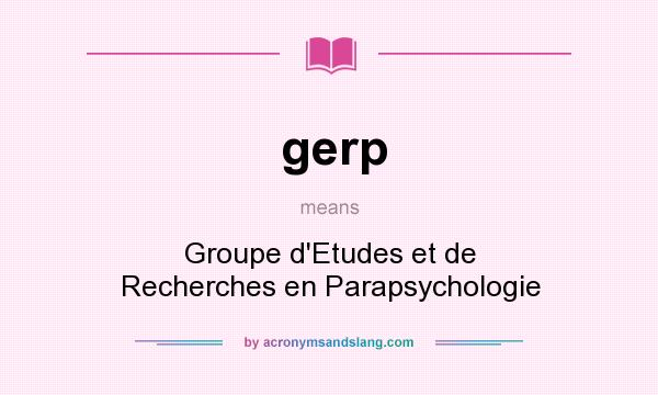 What does gerp mean? It stands for Groupe d`Etudes et de Recherches en Parapsychologie