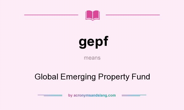 What does gepf mean? It stands for Global Emerging Property Fund