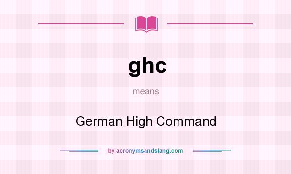What does ghc mean? It stands for German High Command