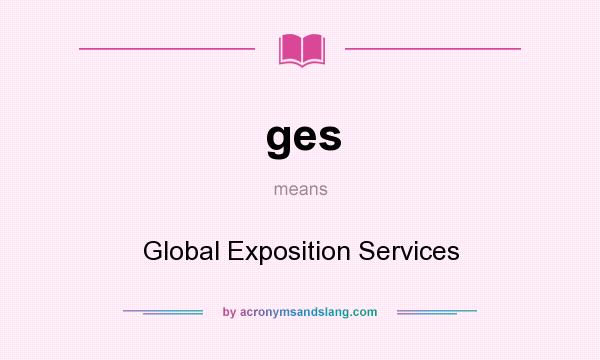 What does ges mean? It stands for Global Exposition Services