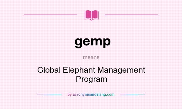 What does gemp mean? It stands for Global Elephant Management Program