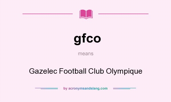 What does gfco mean? It stands for Gazelec Football Club Olympique