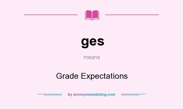 What does ges mean? It stands for Grade Expectations