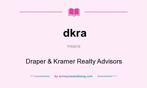 What does dkra mean? It stands for Draper & Kramer Realty Advisors