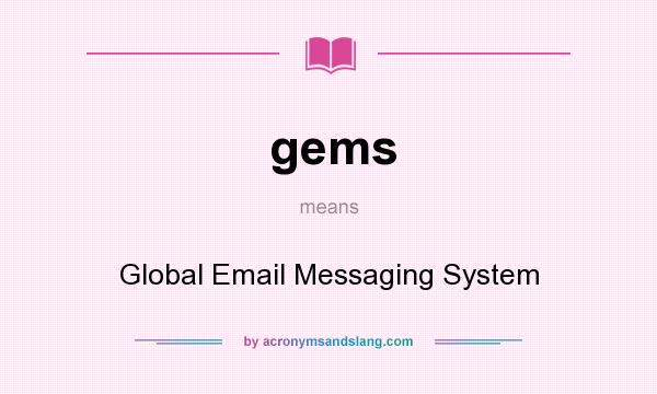 What does gems mean? It stands for Global Email Messaging System