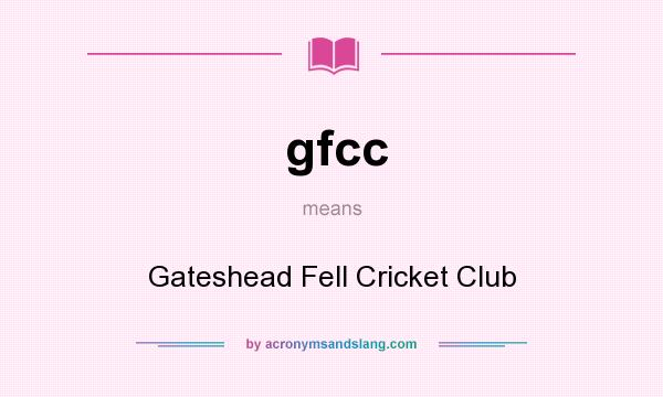 What does gfcc mean? It stands for Gateshead Fell Cricket Club