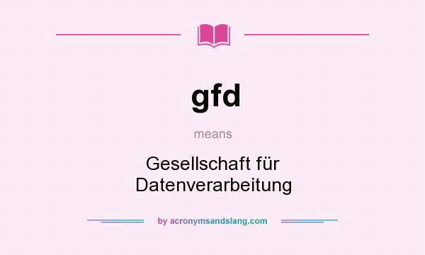 What does gfd mean? It stands for Gesellschaft für Datenverarbeitung