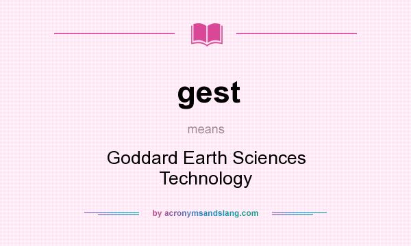 What does gest mean? It stands for Goddard Earth Sciences Technology