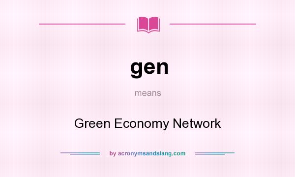 What does gen mean? It stands for Green Economy Network