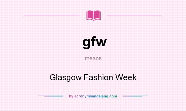 What does gfw mean? It stands for Glasgow Fashion Week