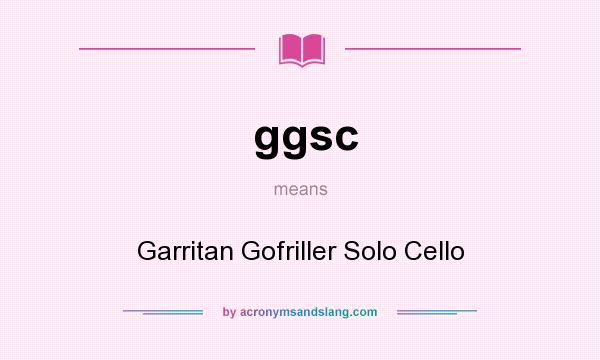 What does ggsc mean? It stands for Garritan Gofriller Solo Cello