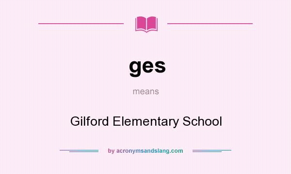 What does ges mean? It stands for Gilford Elementary School