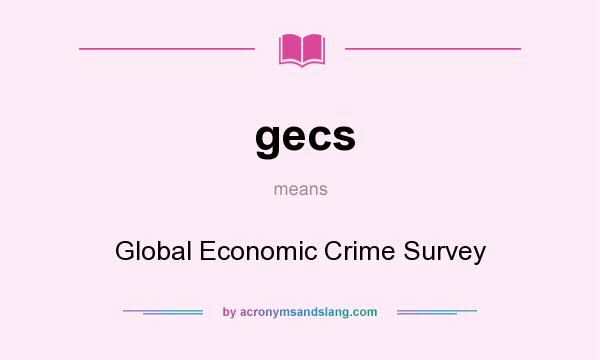 What does gecs mean? It stands for Global Economic Crime Survey