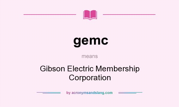 What does gemc mean? It stands for Gibson Electric Membership Corporation