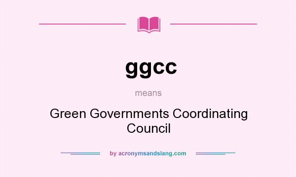 What does ggcc mean? It stands for Green Governments Coordinating Council