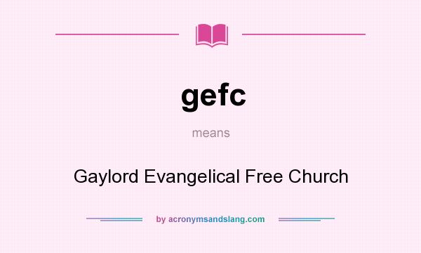 What does gefc mean? It stands for Gaylord Evangelical Free Church