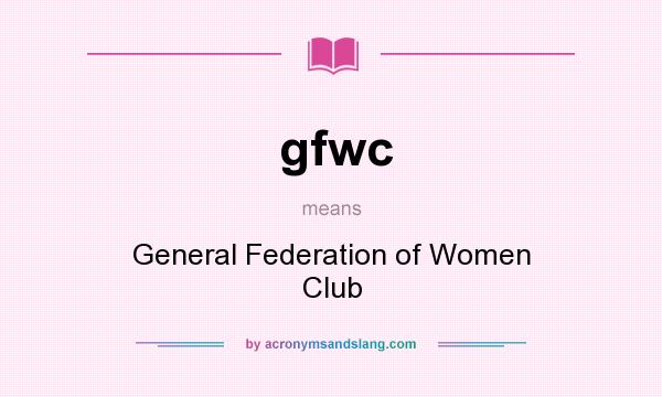 What does gfwc mean? It stands for General Federation of Women Club