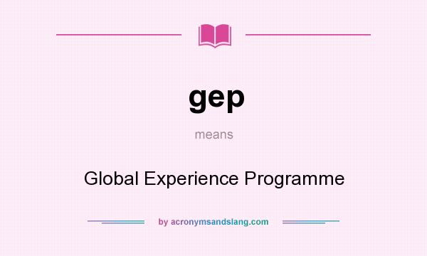 What does gep mean? It stands for Global Experience Programme