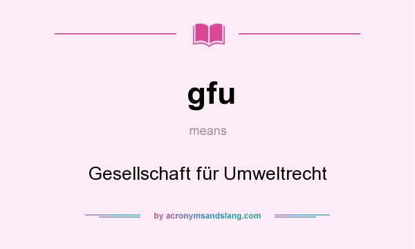 What does gfu mean? It stands for Gesellschaft für Umweltrecht