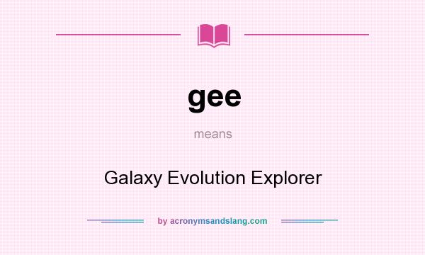 What does gee mean? It stands for Galaxy Evolution Explorer