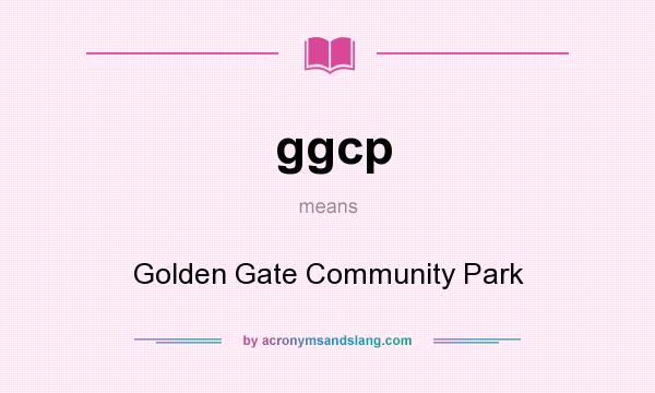 What does ggcp mean? It stands for Golden Gate Community Park