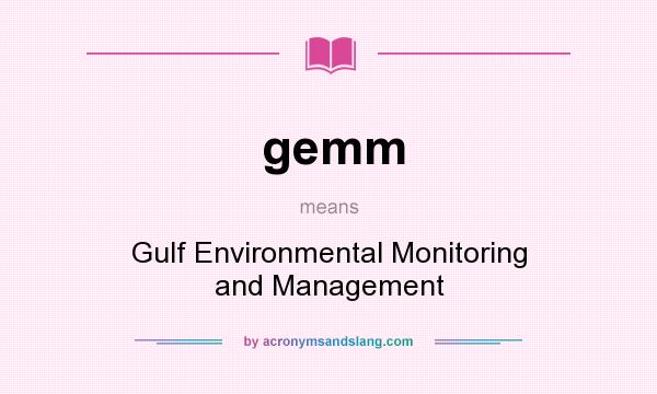 What does gemm mean? It stands for Gulf Environmental Monitoring and Management