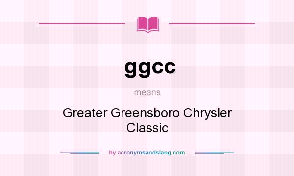 What does ggcc mean? It stands for Greater Greensboro Chrysler Classic