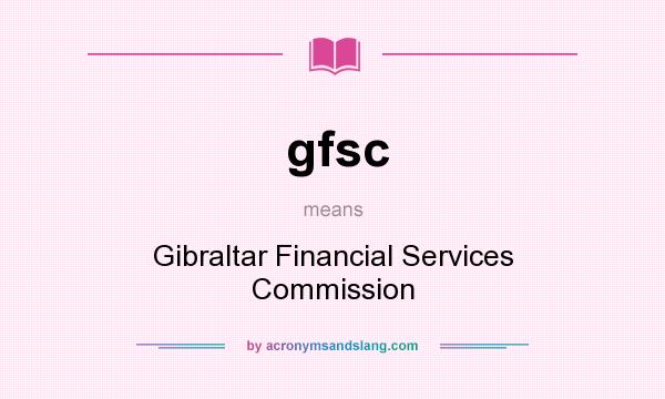 What does gfsc mean? It stands for Gibraltar Financial Services Commission