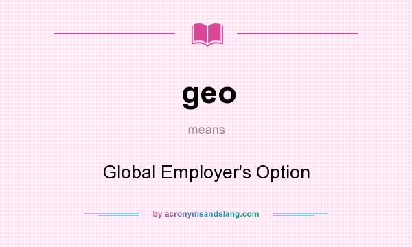 What does geo mean? It stands for Global Employer`s Option