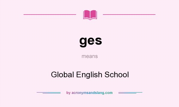 What does ges mean? It stands for Global English School