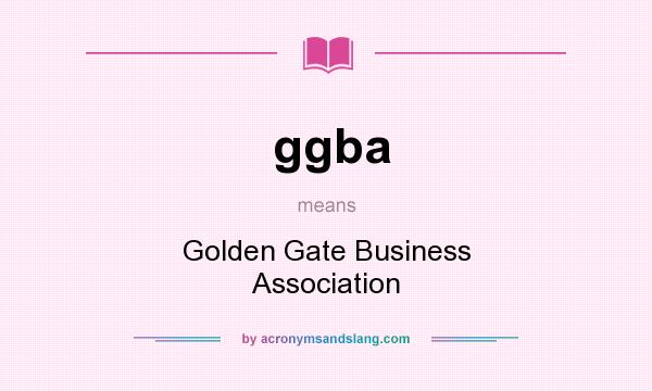 What does ggba mean? It stands for Golden Gate Business Association