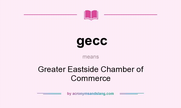 What does gecc mean? It stands for Greater Eastside Chamber of Commerce